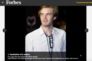 Pewdiepie makes an estimated 12 million dollars annually by commentating over video games on youtube.